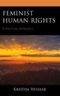 Feminist Human Rights: A Political Approach di Kristen Hessler edito da LEXINGTON BOOKS