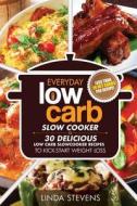 Low Carb Living Slow Cooker Cookbook: 30 Delicious Low-Carb Slow Cooker Recipes to Kick-Start Weight Loss di Linda Stevens edito da Createspace