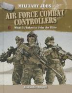 Air Force Combat Controllers: What It Takes to Join the Elite di Alexander Stilwell edito da Cavendish Square Publishing