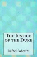The Justice of the Duke di Rafael Sabatini edito da Createspace