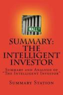 The Intelligent Investor: Summary and Analysis of "The Intelligent Investor" di Summary Station edito da Createspace