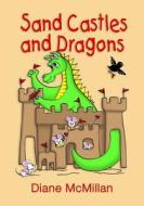 Sand Castles and Dragons di Diane McMillan edito da Createspace