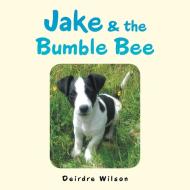 Jake & the Bumble Bee di Deirdre Wilson edito da AuthorHouse