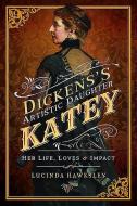 Dickens' Artistic Daughter Katey di Lucinda Hawksley edito da Pen & Sword Books Ltd