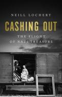 Cashing Out: The Flight of the Nazi Treasure 1945-1948 di Neill Lochery edito da PUBLICAFFAIRS