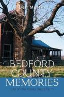 Bedford County Memories di Ben Martin edito da Xlibris US