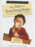 The Joys Of Teaching Boys di Christopher M Spence edito da Pembroke Publishing Ltd