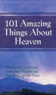 101 Amazing Things About Heaven: Discover the Surprising Truth About Heaven and How You Can Get There di Robin Schmidt edito da DAVID C COOK