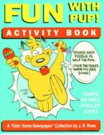 Fun with Pup! Activity Book di J. Rose edito da PELICAN PUB CO
