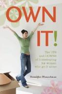 Own It!: The Ups and Downs of Homebuying for Women Who Go It Alone di Jennifer Musselman edito da SEAL PR CA