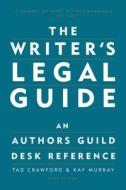 The Writer's Legal Guide: An Authors Guild Desk Reference di Tad Crawford, Kay Murray edito da ALLWORTH PR