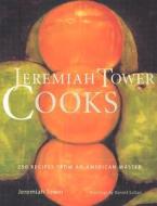 Jeremiah Tower Cooks di Jeremiah Tower edito da Stewart, Tabori & Chang Inc