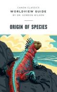 Worldview Guide for Origin of Species di Gordon Wilson edito da Canon Press