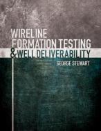 Wireline Formation Testing And Well Deliverability di George Stewart edito da Pennwell Books