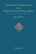 Hermeneutic Interpretation of the Origin of the Social State of Man di Antoine Fabre D'Olivet edito da SOPHIA PERENNIS ET UNIVERSALIS