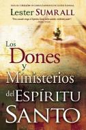 Los Dones Y Ministerios del Espíritu Santo = The Gifts and Ministries of the Holy Spirit di Lester Sumrall edito da WHITAKER HOUSE SPANISH