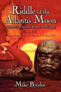 Riddle Of The Atlantis Moon di Mike Breslin edito da America Star Books