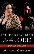 If It Had Not Been for the Lord di Monica Goolsby edito da XULON PR
