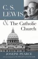 C.S. Lewis and the Catholic Church di Joseph Pearce edito da ST BENEDICT