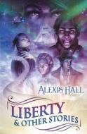 Liberty & Other Stories di Alexis Hall edito da Riptide Publishing