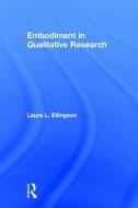 Embodiment in Qualitative Research di Laura L. (Santa Clara University) Ellingson edito da Left Coast Press Inc