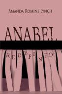 Anabel Redefined di Amanda Romine Lynch edito da LIGHTNING SOURCE INC