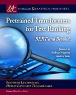 Pretrained Transformers For Text Ranking di Jimmy Lin, Rodrigo Nogueira, Andrew Yates edito da Morgan & Claypool Publishers