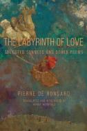 The Labyrinth of Love di Pierre De Ronsard edito da Parlor Press