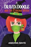 Draven Doogle And The Corona Witch di Davis Amanda Davis edito da Bublish, Inc.