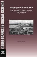 Biographies of Port Said: Everydayness of State, Dwellers, and Strangers: Cairo Papers in Social Science Vol. 36, No. 1 di Mostafa Mohie edito da AMER UNIV IN CAIRO PR