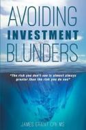 Avoiding Investment Blunders di James Grant Cpa MS edito da Page Publishing, Inc.