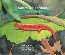 Sobre Los Anfibios: Una Guía Para Niños di Cathryn Sill edito da PEACHTREE PUBL LTD