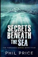 Secrets Beneath The Sea The Forsaken Se di PHIL PRICE edito da Lightning Source Uk Ltd