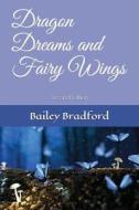 Dragon Dreams and Fairy Wings di Bailey Bradford edito da LIGHTNING SOURCE INC