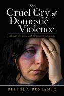 The Cruel Cry of Domestic Violence: Recreate Your World with the Power of Your Words. di Belinda Benjamin edito da AUTHORHOUSE