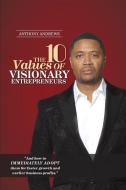 The 10 Values of Visionary Entrepreneurs: Uncover the secret visionary blueprint that will enable you to build a stronge di Anthony Andrews edito da LITTLE BOOKS