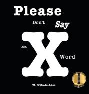 Please Don't Say An X Word di W Nikola-Lisa edito da Gyroscope Books
