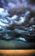 Seed Wheel di Kathryn Hunt edito da Lost Horse Press