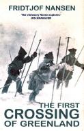 The First Crossing of Greenland: The Daring Expedition That Launched Artic Exploration di Fridtjof Nansen edito da GIBSON SQUARE