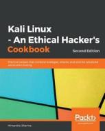 Kali Linux - An Ethical Hacker's Cookbook - Second Edition di Himanshu Sharma edito da Packt Publishing