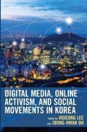 Digital Media, Online Activism, and Social Movements in Korea edito da LEXINGTON BOOKS