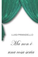 Ma Non È Una Cosa Seria di Luigi Pirandello edito da INDEPENDENTLY PUBLISHED