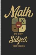 Math the Only Subject That Counts: Blank Lined Journal Notebook, 108 Pages, Soft Matte Cover, 6 X 9 di Teacher Design Co edito da INDEPENDENTLY PUBLISHED
