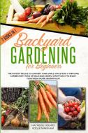 Backyard Gardening For Beginners di Mathews Holmes, Roger Markham edito da Diamond Mind Ltd