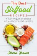 The Best Sirtfood Recipes di Steven Brown edito da Steven Brown