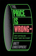 The Price Is Wrong: Why Capitalism Won't Save the Planet di Brett Christophers edito da VERSO