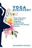 Yoga Discovery di Shannon Nicole edito da ROUTLEDGE