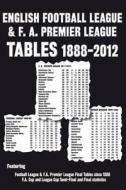 English Football League And F.a. Premier League Tables 1888-2012 edito da Soccer Books Ltd