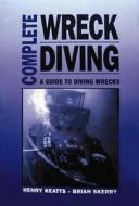 Complete Wreck Diving: A Guide to Diving Wrecks di Henry Keatts edito da Aqua Quest Publications