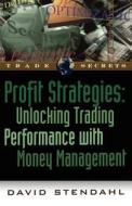 Profit Strategies: Unlocking Trading Performance with Money Management di David Stendahl edito da TRADERS LIB